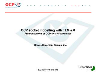 OCP socket modelling with TLM-2.0 Announcement of OCP-IP’s First Release