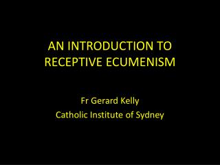 AN INTRODUCTION TO RECEPTIVE ECUMENISM