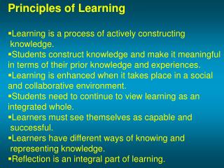 Principles of Learning Learning is a process of actively constructing knowledge.