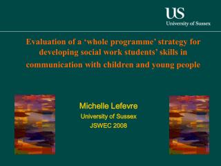 Michelle Lefevre University of Sussex JSWEC 2008