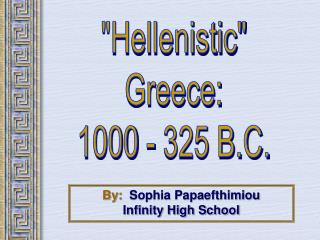 &quot;Hellenistic&quot; Greece: 1000 - 325 B.C.