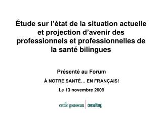 Présenté au Forum À NOTRE SANTÉ… EN FRANÇAIS! Le 13 novembre 2009