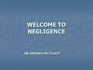 WELCOME TO NEGLIGENCE