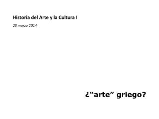 Historia del Arte y la Cultura I 25 marzo 2014