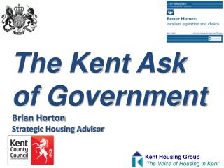 The Kent Ask of Government Brian Horton Strategic Housing Advisor