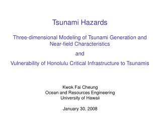 Kwok Fai Cheung Ocean and Resources Engineering University of Hawaii January 30, 2008