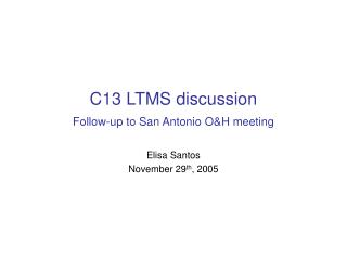 C13 LTMS discussion Follow-up to San Antonio O&amp;H meeting