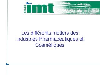 Les différents métiers des Industries Pharmaceutiques et Cosmétiques