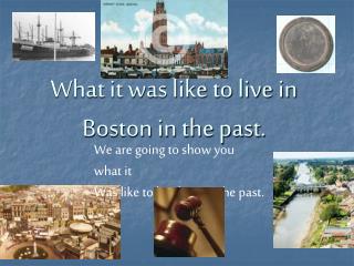 What it was like to live in Boston in the past.