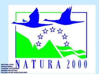 NATURA 2000 OPRACOWAŁ TONASZ SZCZOTKA MAREK WŁADYKA POLSKI KLUB EKOLOGICZNY