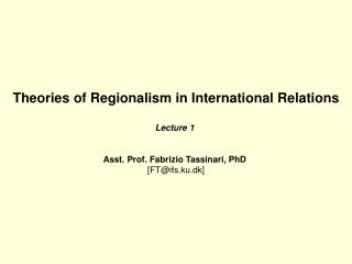 Theories of Regionalism in International Relations Lecture 1 Asst. Prof. Fabrizio Tassinari, PhD