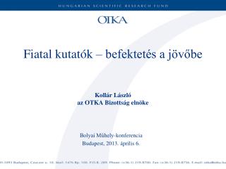 Fiatal kutatók – befektetés a jövőbe Kollár László az OTKA Bizottság elnöke