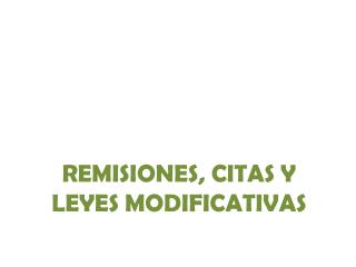 REMISIONES, CITAS Y LEYES MODIFICATIVAS