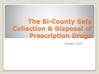 The Bi-County Safe Collection &amp; Disposal of Prescription Drugs