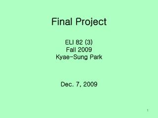 Final Project ELI 82 (3) Fall 2009 Kyae-Sung Park