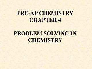 PRE-AP CHEMISTRY CHAPTER 4 PROBLEM SOLVING IN CHEMISTRY