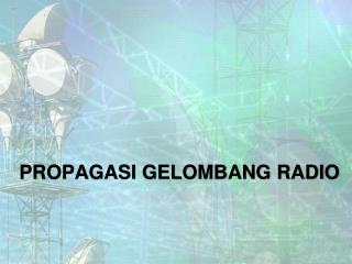 PROPAGASI GELOMBANG RADIO