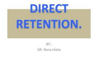 DIRECT RETENTION.