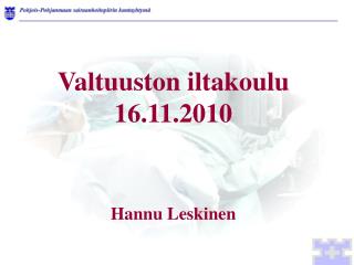 Valtuuston iltakoulu 16.11.2010 Hannu Leskinen