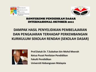 Prof.Datuk Dr. T.Subahan bin Mohd Meerah Ketua Pusat Penilaian Pendidikan Fakulti Pendidikan