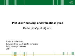 Līvija Marcinkēviča Latvijas Brīvo arodbiedrību savienība Priekšsēdētāja vietniece 2007