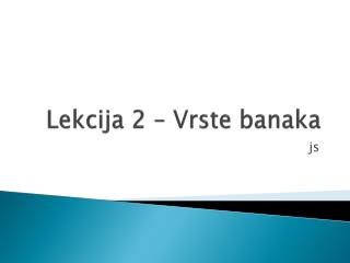 Lekcija 2 – Vrste banaka