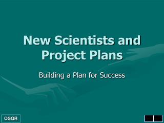New Scientists and Project Plans