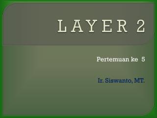 L A Y E R 2
