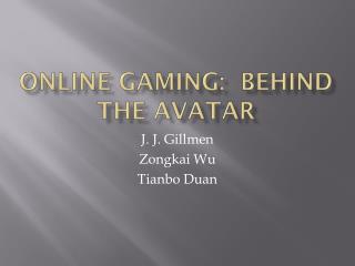 Online gaming: behind the avatar
