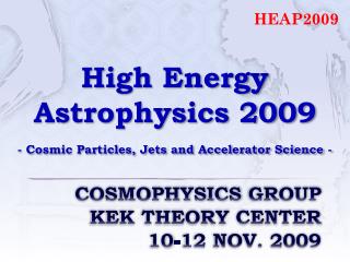 Cosmophysics Group KEK Theory Center 10-12 Nov. 2009