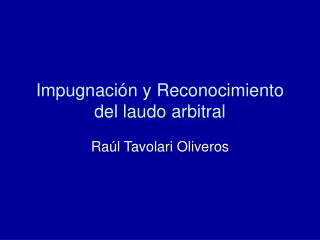 Impugnación y Reconocimiento del laudo arbitral