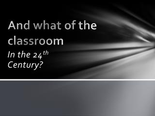 And what of the classroom