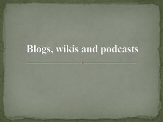 Blogs, wikis and podcasts
