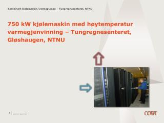 750 kW kjølemaskin med høytemperatur varmegjenvinning – Tungregnesenteret, Gløshaugen, NTNU