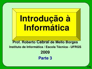 Introdução à Informática Prof. Roberto Cabral de Mello Borges