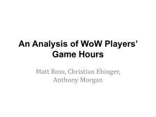 An Analysis of WoW Players’ Game Hours