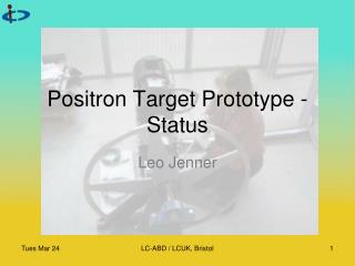 Positron Target Prototype - Status