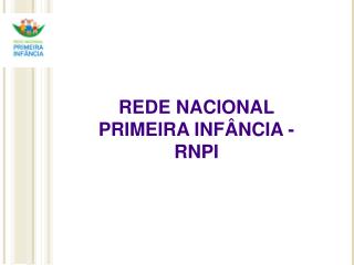 REDE NACIONAL PRIMEIRA INFÂNCIA - RNPI