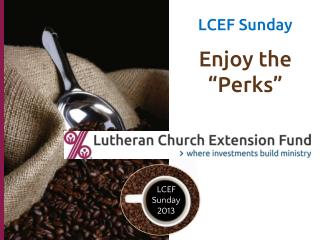 LCEF Sunday Enjoy the “Perks”