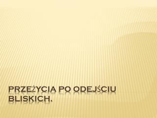 Przeżycia po odejściu bliskich.