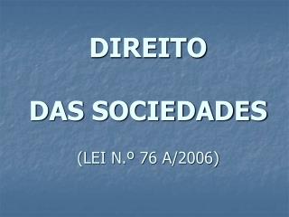 DIREITO DAS SOCIEDADES (LEI N.º 76 A/2006)