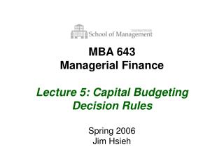 MBA 643 Managerial Finance Lecture 5: Capital Budgeting Decision Rules