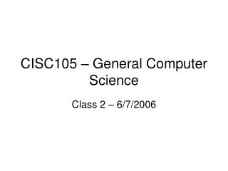 CISC105 – General Computer Science