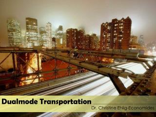 Dualmode Transportation Dr. Christine Ehlig-Economides