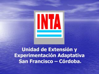 Unidad de Extensión y Experimentación Adaptativa San Francisco – Córdoba.