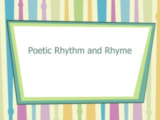 Poetic Rhythm and Rhyme