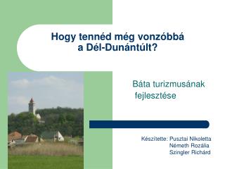 Hogy tennéd még vonzóbbá a Dél-Dunántúlt?