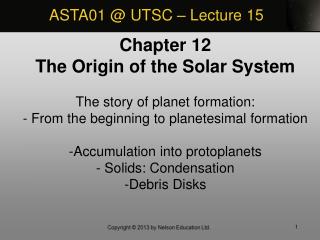 Chapter 12 The Origin of the Solar System The story of planet formation: