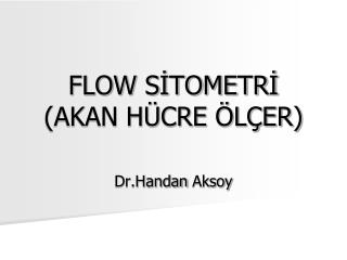 FLOW SİTOMETRİ (AKAN HÜCRE ÖLÇER)