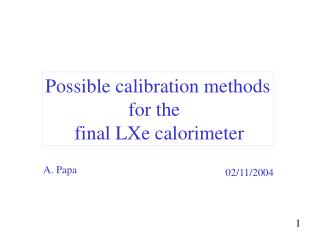 Possible calibration methods for the final LXe calorimeter